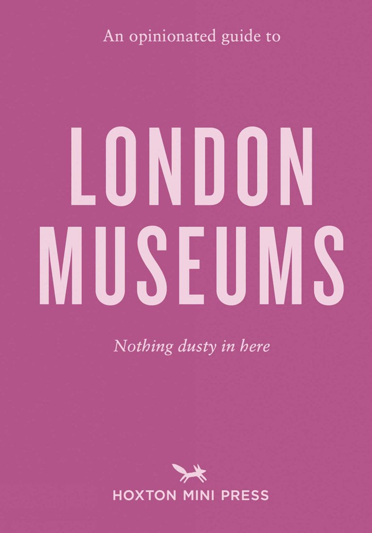 An Opinionated Guide to London Museums