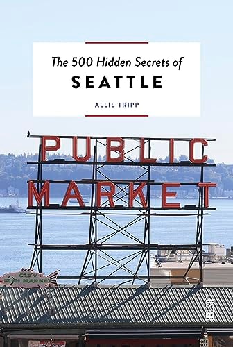 The 500 Hidden Secrets of Seattle