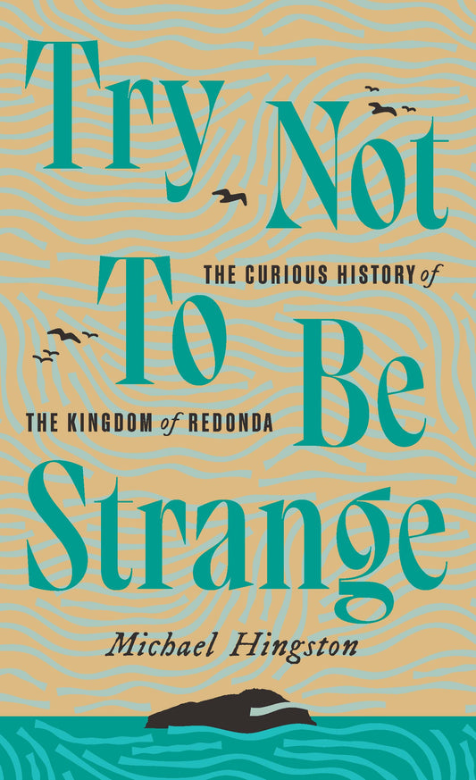 Try Not to Be Strange: The Curious History of the Kingdom of Redonda