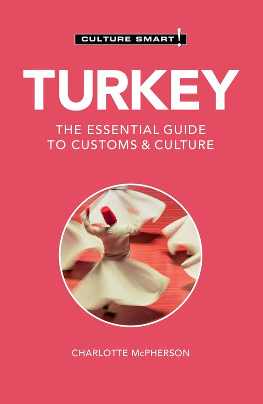 Turkey - Culture Smart!: The Essential Guide to Customs & Culture