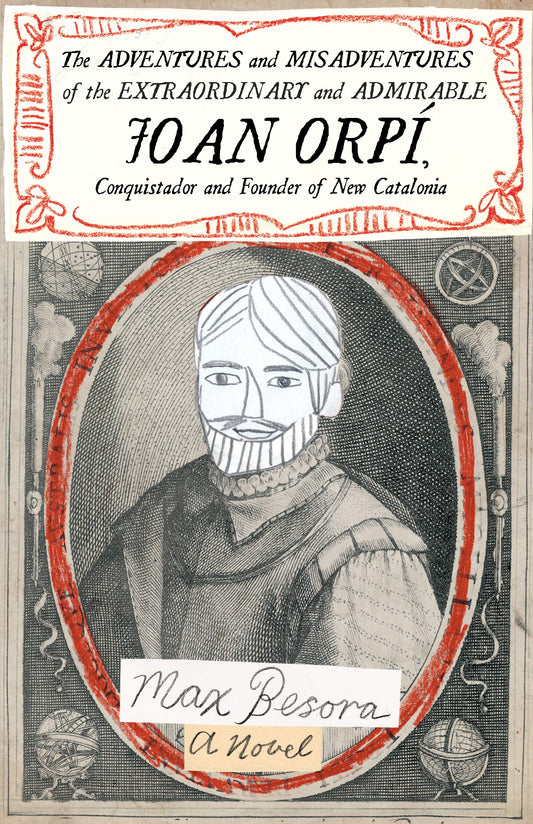 The Adventures and Misadventures of the Extraordinary and Admirable Joan Orpí, Conquistador and Founder of New Catalonia